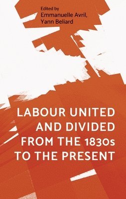 Labour United and Divided from the 1830s to the Present 1