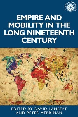 David Lambert, Peter Merriman - Empire and Mobility in the Long Nineteenth Century, Inbunden