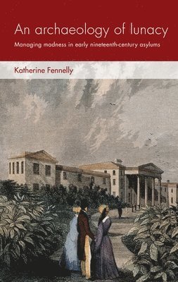 Katherine Fennelly - Archaeology of Lunacy, Inbunden