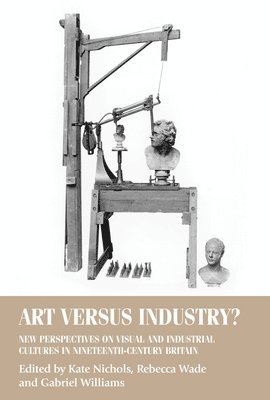 Kate Nichols, Rebecca Wade, Gabriel Williams - Art versus Industry?, Häftad