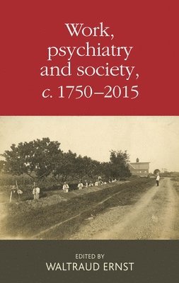Waltraud Ernst - Work, Psychiatry and Society, c. 1750–2015, Häftad