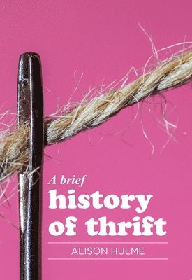 Alison Hulme - Brief History of Thrift, Inbunden