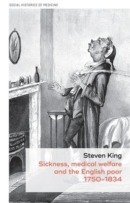 Sickness, Medical Welfare and the English Poor, 1750-1834 1