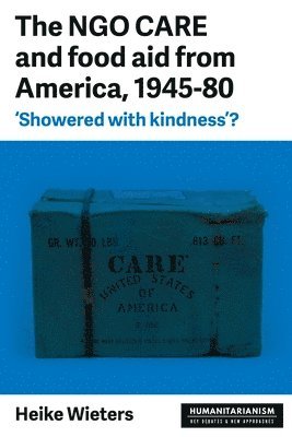 Heike Wieters - Ngo Care and Food Aid from America, 1945–80, Häftad