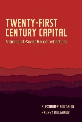 Aleksander Buzgalin, Andrey Kolganov - Twenty-First-Century Capital, Inbunden
