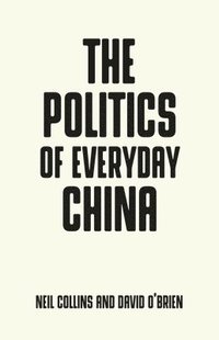 bokomslag The Politics of Everyday China