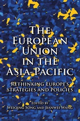 Weiqing Song, Jianwei Wang - European Union in the Asia-Pacific, Inbunden
