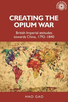 Hao Gao - Creating the Opium War, Inbunden
