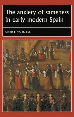 bokomslag The Anxiety of Sameness in Early Modern Spain