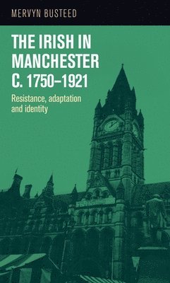 bokomslag The Irish in Manchester C.17501921