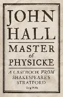 bokomslag John Hall, Master of Physicke: A Casebook from Shakespeare's Stratford