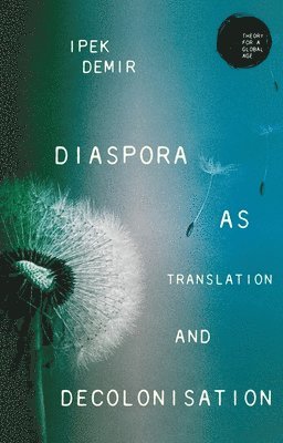 Ipek Demir - Diaspora as Translation and Decolonisation, Inbunden
