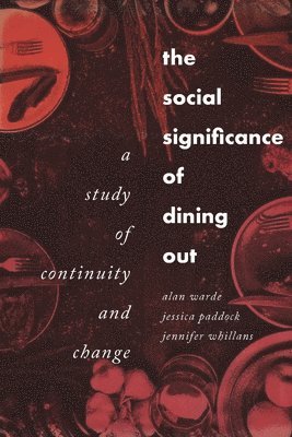 Alan Warde, Jessica Paddock, Jennifer Whillans - Social Significance of Dining out, Inbunden