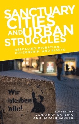 Jonathan Darling, Harald Bauder - Sanctuary Cities and Urban Struggles, Inbunden