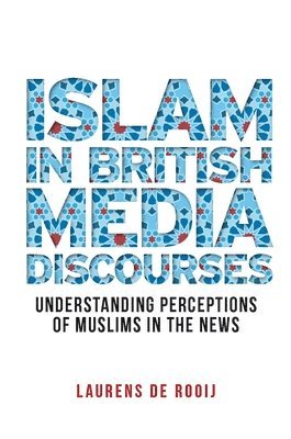 Laurens de Rooij - Islam in British Media Discourses, Inbunden