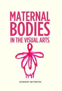 bokomslag Maternal Bodies in the Visual Arts