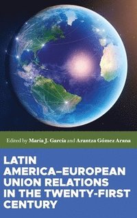 bokomslag Latin AmericaEuropean Union Relations in the Twenty-First Century