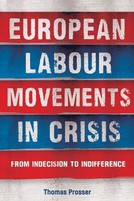 Thomas Prosser - European Labour Movements in Crisis, Inbunden