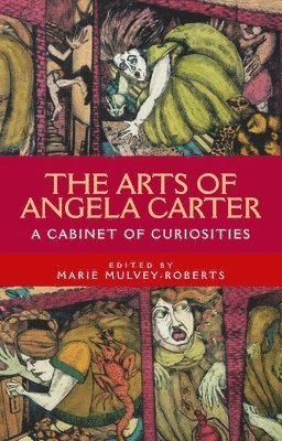 Marie Mulvey-Roberts - Arts of Angela Carter, Inbunden