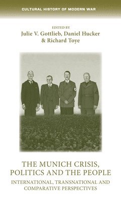 Julie Gottlieb, Daniel Hucker, Richard Toye - Munich Crisis, Politics and the People, Inbunden