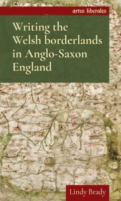 Writing the Welsh Borderlands in Anglo-Saxon England 1