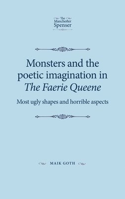 Maik Goth - Monsters and the Poetic Imagination in the Faerie Queene, Häftad