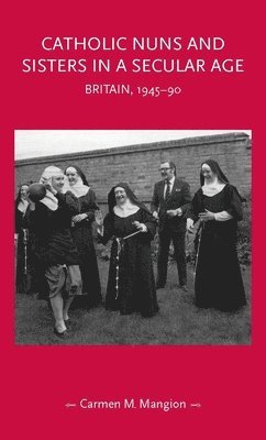 Catholic Nuns and Sisters in a Secular Age 1