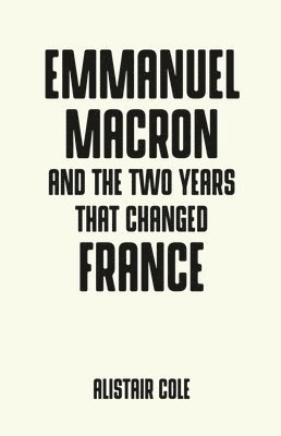 bokomslag Emmanuel Macron and the Two Years That Changed France