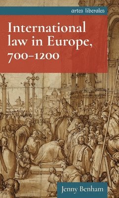 Jenny Benham - International Law in Europe, 700–1200, Inbunden