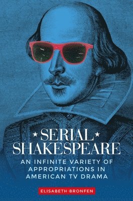 Elisabeth Bronfen - Serial Shakespeare, Inbunden