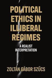 bokomslag Political Ethics in Illiberal Regimes