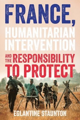 bokomslag France, Humanitarian Intervention and the Responsibility to Protect