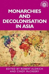 bokomslag Monarchies and Decolonisation in Asia