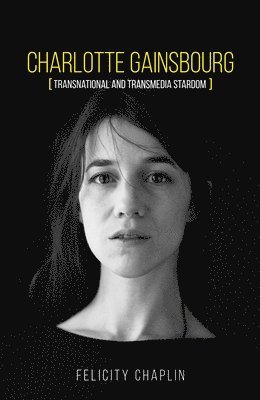 Felicity Chaplin - Charlotte Gainsbourg, Inbunden