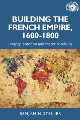 Building the French Empire, 16001800 1