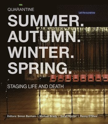 Quarantine, Simon Banham, Sarah Hunter, Michael Brady, Renny O'Shea - Summer. Autumn. Winter. Spring. Staging Life and Death, Häftad