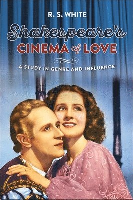 R. S. White - Shakespeare's Cinema of Love, Häftad