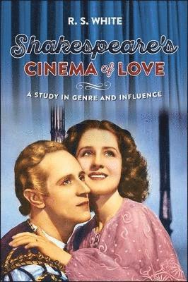 R. S. White - Shakespeare's Cinema of Love, Häftad