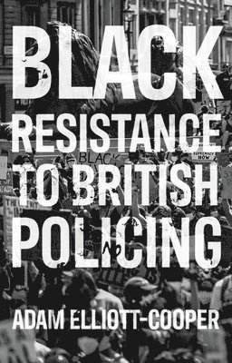 Adam Elliott-Cooper - Black Resistance to British Policing, Häftad