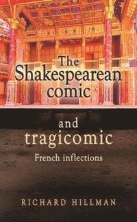 bokomslag The Shakespearean Comic and Tragicomic