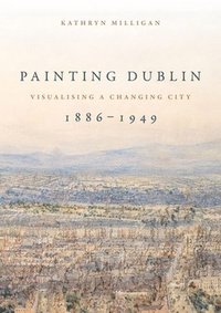 bokomslag Painting Dublin, 1886-1949