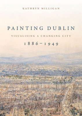 Painting Dublin, 1886-1949 1