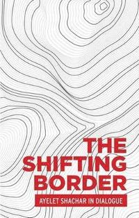 bokomslag Shifting Border: Legal Cartographies of Migration and Mobility