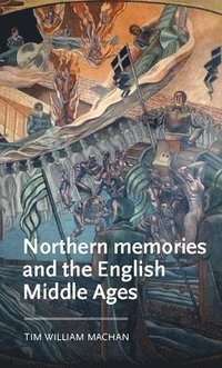 bokomslag Northern Memories and the English Middle Ages