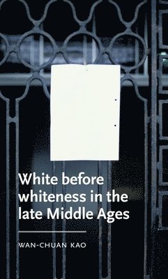 White Before Whiteness in the Late Middle Ages 1