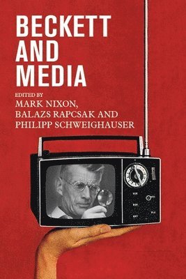 Balazs Rapcsak, Mark Nixon, Philipp Schweighauser - Beckett and Media, Inbunden