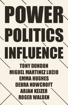 Tony Dundon, Miguel Martinez Lucio, Emma Hughes, Debra Howcroft, Arjan Keizer, Roger Walden - Power, Politics and Influence at Work, Häftad