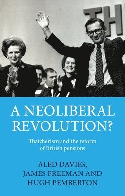 Aled Davies, James Freeman, Hugh Pemberton, University of Oxford) Davies, Dr Aled (Career Development Fellow in Modern History, Jesus College, University of Bristol) Freeman, Dr James (Lecturer in Digital Humanities - Neoliberal Revolution?, Inbunden