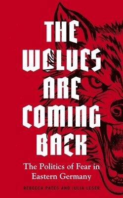 Rebecca Pates, Julia Leser, Rebecca (Professor of Political Science) Pates, Julia (Research Fellow) Leser - Wolves are Coming Back, Inbunden