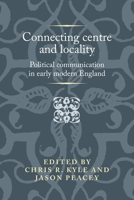 Chris R. Kyle, Jason Peacey - Connecting Centre and Locality, Inbunden